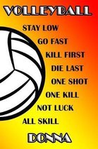 Volleyball Stay Low Go Fast Kill First Die Last One Shot One Kill Not Luck All Skill Donna
