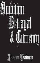 Ambition Betrayal & Currency