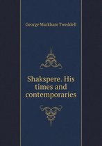 Shakspere. His times and contemporaries