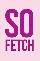 So Fetch  Notebook