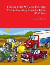 Fun for Tots! My Very First Big Trucks Coloring Book for Little Toddlers