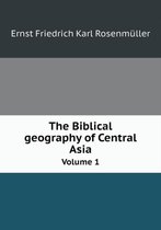 The Biblical geography of Central Asia Volume 1