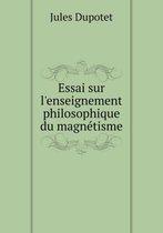 Essai sur l'enseignement philosophique du magnetisme