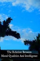 The Relation Between Moral Qualities and Intelligence
