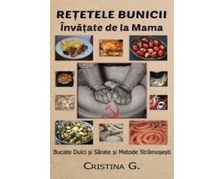 Carte de Bucate Traditionale Romanesti Autentice 6 - Retetele Bunicii Invatate de la Mama: Bucate Dulci si Sarate și Metode Stramosesti