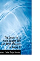 The Secret of a Much Longer Life and More Pleasure in Living It