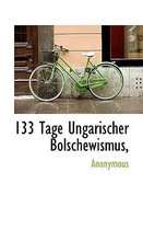 133 Tage Ungarischer Bolschewismus,