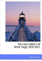 The Love Letters of Victor Hugo, 1820-1822.