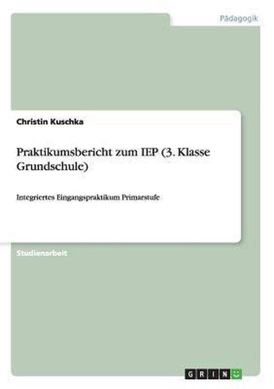 Boek cover Praktikumsbericht zum IEP (3. Klasse Grundschule) van Christin Kuschka (Paperback)