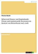 Behavioral Finance und Kapitalmarkt: Private und institutionelle Investoren im Kontext von Börsenboom und -crash