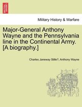 Major-General Anthony Wayne and the Pennsylvania Line in the Continental Army. [A Biography.]