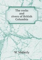 The rocks and rivers of British Columbia