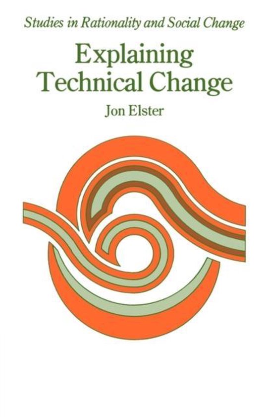 Studies in Rationality and Social Change- Explaining Technical Change