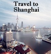 Travel to Shanghai