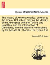 The History of Ancient America, Anterior to the Time of Columbus; Proving the Identity of the Aborigines with the Tyrians and Israelites; And the Introduction of Christianity Into