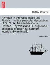 A Winter in the West Indies and Florida ... with a Particular Description of St. Croix, Trinidad de Cuba, Havana, Key West and St. Augustine, as Places of Resort for Northern Inval