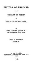 History of England, from the fall of Wolsey to the death of Elizabeth