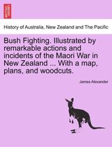 Bush Fighting. Illustrated by Remarkable Actions and Incidents of the Maori War in New Zealand ... with a Map, Plans, and Woodcuts.