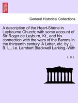 A Description of the Heart-Shrine in Leybourne Church; With Some Account of Sir Roger de Leyburn, Kt., and His Connection with the Wars of the Barons in the Thirteenth Century. a L