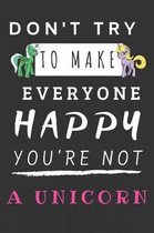 Don't Try to Make Everyone Happy You're Not a Unicorn