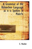 A Grammar of the Baloochee Language as It Is Spoken in Makr N