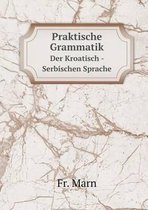 Praktische Grammatik Der Kroatisch - Serbischen Sprache