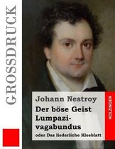 Der B se Geist Lumpazivagabundus Oder Das Liederliche Kleeblatt (Gro druck)