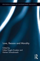Routledge Studies in Ethics and Moral Theory - Love, Reason and Morality