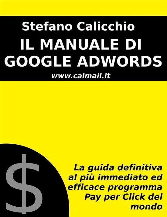 IL MANUALE DI GOOGLE ADWORDS: La guida definitiva al più im ... - cover