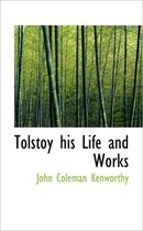 Tolstoy His Life and Works