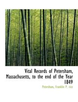 Vital Records of Petersham, Massachusetts, to the End of the Year 1849