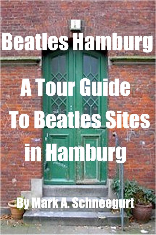 Beatles Hamburg A Tour Guide To Beatles Sites in Hamburg - cover
