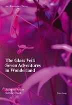Art – Knowledge – Theory 2 - The Glass Veil: Seven Adventures in Wonderland