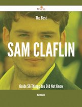 The Best Sam Claflin Guide - 56 Things You Did Not Know