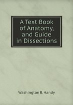 A Text Book of Anatomy, and Guide in Dissections