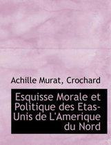 Esquisse Morale Et Politique Des Etas-Unis de L'Amerique Du Nord