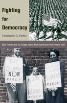 Fighting for Democracy - Black Veterans and the Struggle Against White Supremacy in the Postwar South