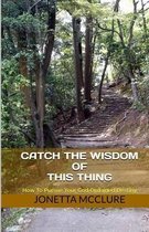 Catch The Wisdom of This Thing