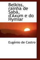 Belkiss, Rainha de Sab, D'Axum E Do Hymiar