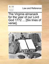 The Virginia Almanack for the Year of Our Lord God 1772 ... [six Lines of Verse].