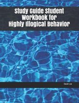Study Guide Student Workbook for Highly Illogical Behavior