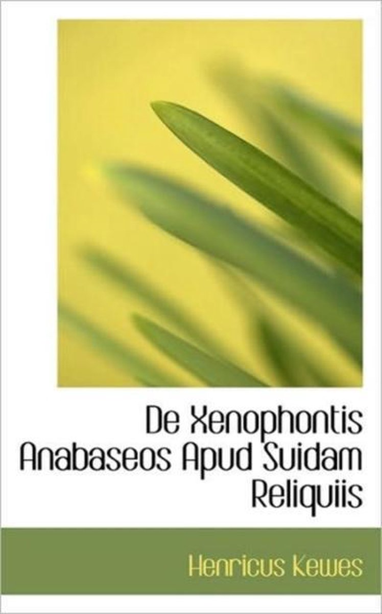 de Xenophontis Anabaseos Apud Suidam Reliquiis - Henricus Kewes