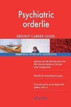 Psychiatric Orderlie Red-Hot Career Guide; 2565 Real Interview Questions