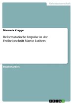 Reformatorische Impulse in der Freiheitsschrift Martin Luthers