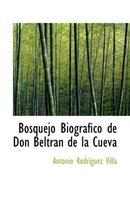 Bosquejo Biografico de Don Beltran de La Cueva