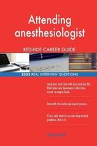 Attending Anesthesiologist Red-Hot Career Guide; 2532 Real Interview Questions
