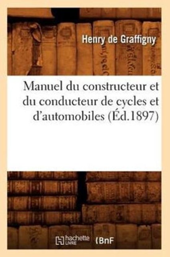 Savoirs Et Traditions- Manuel Du Constructeur Et Du Conducteur de Cycles Et d'Automobiles (Éd.1897)