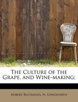 The Culture of the Grape, and Wine-Making;