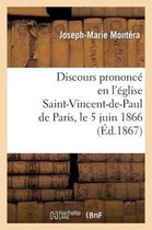 Discours Prononce En L'Eglise Saint-Vincent-de-Paul de Paris, Le 5 Juin 1866, A L'Occasion Du Double