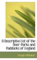 A Descriptive List of the Deer-Parks and Paddocks of England